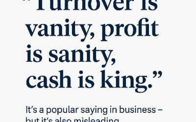 Why “Turnover is Vanity, Profit is Sanity, and Cash is King” Misses the Point